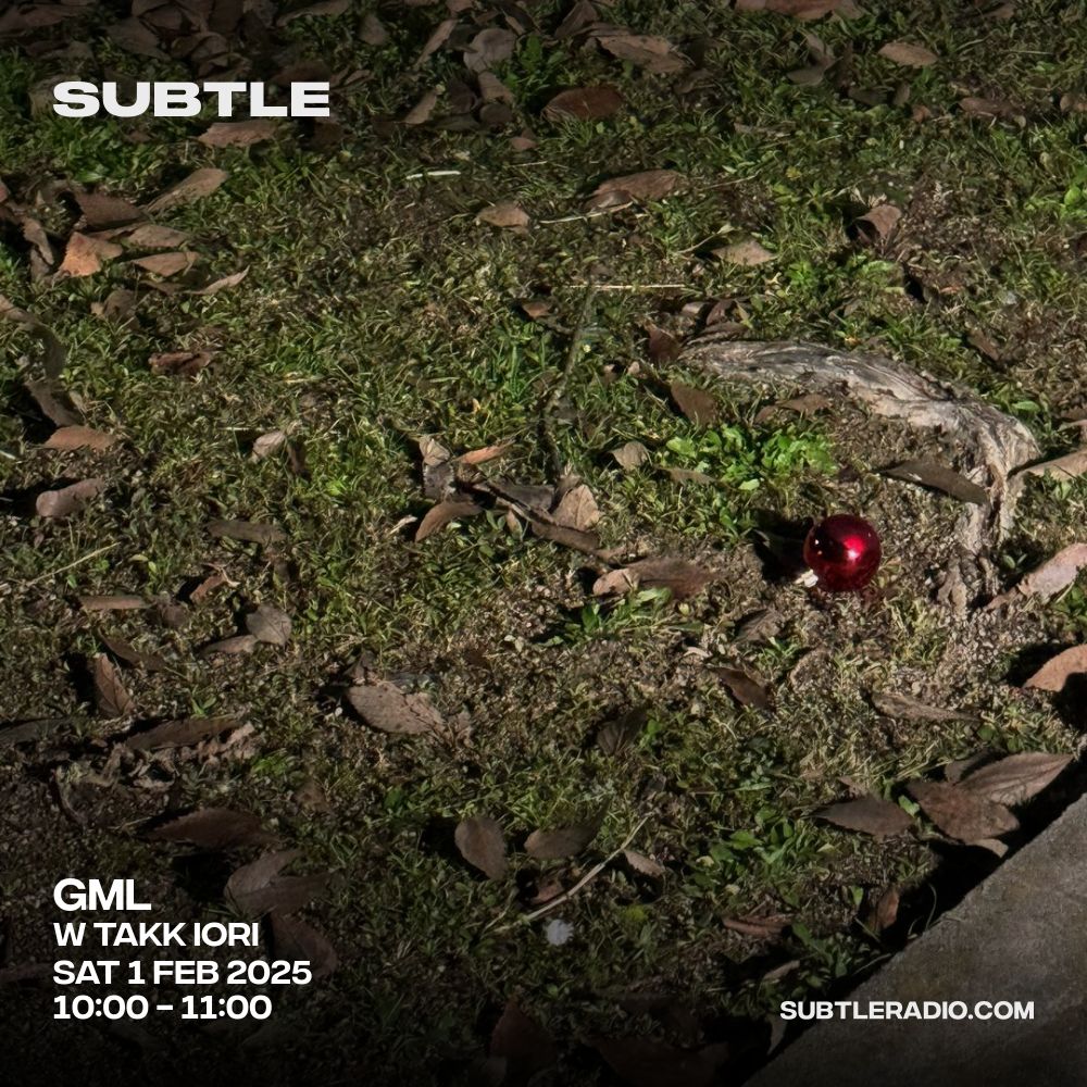 GML w/ Takk Iori - Subtle Radio 01/02/2025
