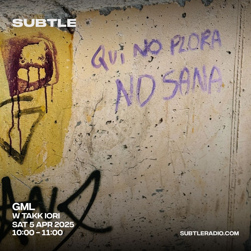 GML w/ Takk Iori - Subtle Radio 05/04/2025