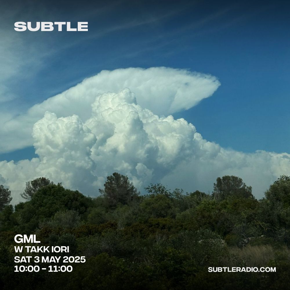 GML w/ Takk Iori - Subtle Radio 03/05/2025